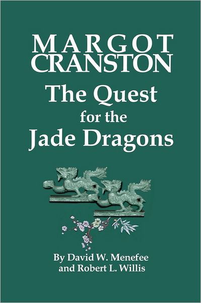 Margot Cranston the Quest for the Jade Dragons - David W Menefee - Books - Createspace - 9781461156208 - June 30, 2011