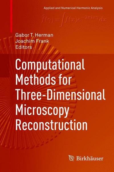 Cover for Gabor T Herman · Computational Methods for Three-Dimensional Microscopy Reconstruction - Applied and Numerical Harmonic Analysis (Hardcover Book) [2014 edition] (2014)