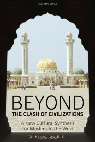 Cover for Mohamed Wa Baile · Beyond the Clash of Civilizations: a New Cultural Synthesis for Muslims in the West (Paperback Book) (2011)