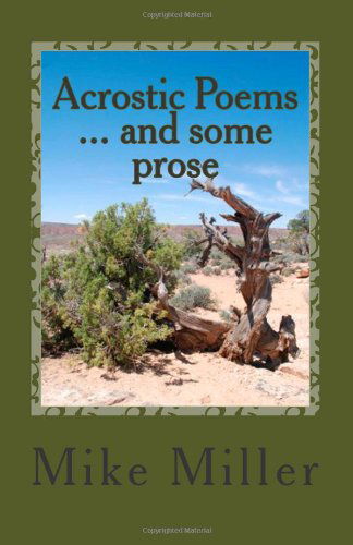 Acrostic Poems ... and Some Prose - Mike Miller - Książki - CreateSpace Independent Publishing Platf - 9781466292208 - 14 października 2011