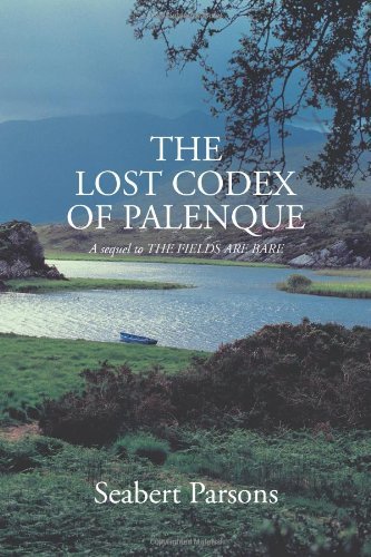 Cover for Seabert J. Parsons · The Lost Codex of Palenque: a Sequel to the Fields Are Bare (Taschenbuch) (2011)