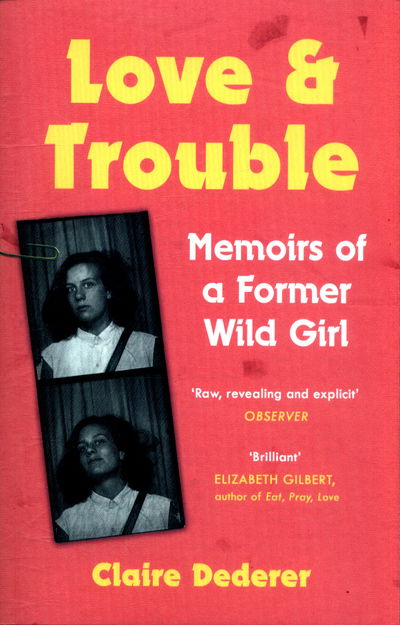 Cover for Claire Dederer · Love and Trouble: Memoirs of a Former Wild Girl (Taschenbuch) (2018)