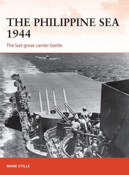 Cover for Stille, Mark (Author) · The Philippine Sea 1944: The last great carrier battle - Campaign (Taschenbuch) (2017)