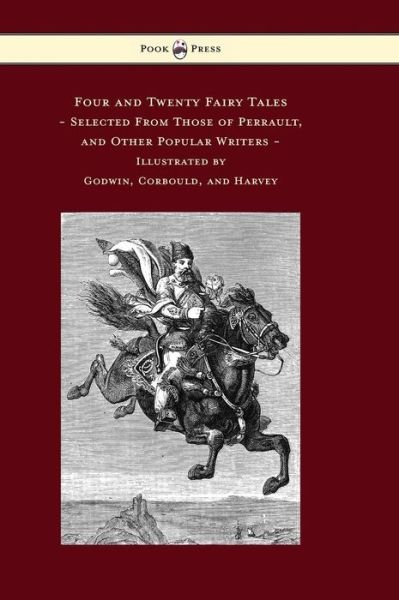 Cover for Charles Perrault · Four and Twenty Fairy Tales, Selected from Those of Perrault, and Other Popular Writers - Illustrated by Godwin, Corbould, and Harvey (Hardcover Book) (2014)