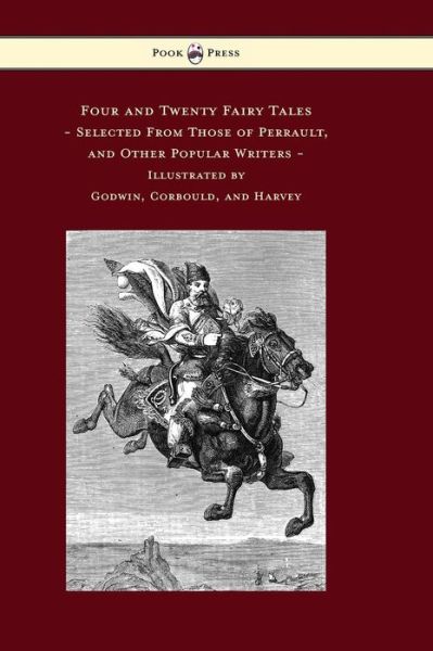 Cover for Charles Perrault · Four and Twenty Fairy Tales, Selected from Those of Perrault, and Other Popular Writers - Illustrated by Godwin, Corbould, and Harvey (Hardcover Book) (2014)