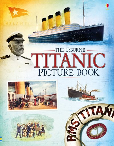 Titanic Picture Book - Emily Bone - Kirjat - Usborne Publishing Ltd - 9781474930208 - torstai 1. kesäkuuta 2017