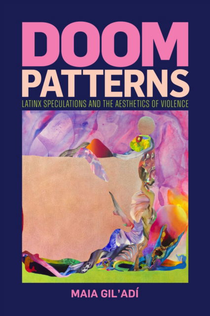 Cover for Maia Gil'Adi · Doom Patterns: Latinx Speculations and the Aesthetics of Violence (Taschenbuch) (2025)