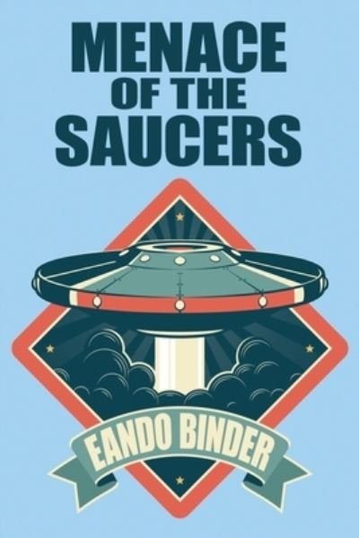 Cover for Eando Binder · Menace of the Saucers (Paperback Book) (2020)