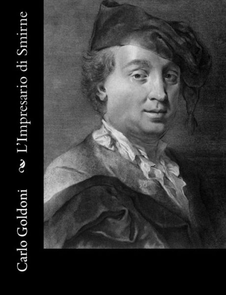 L'impresario Di Smirne - Carlo Goldoni - Kirjat - Createspace - 9781480065208 - sunnuntai 7. lokakuuta 2012