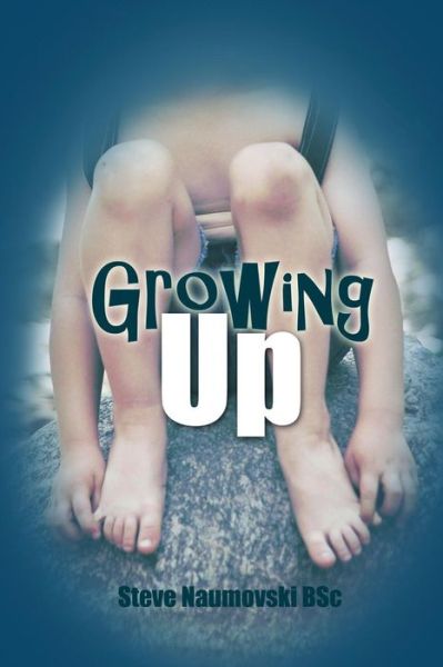 Cover for Steve Naumovski Bsc · Growing Up (Paperback Book) (2015)