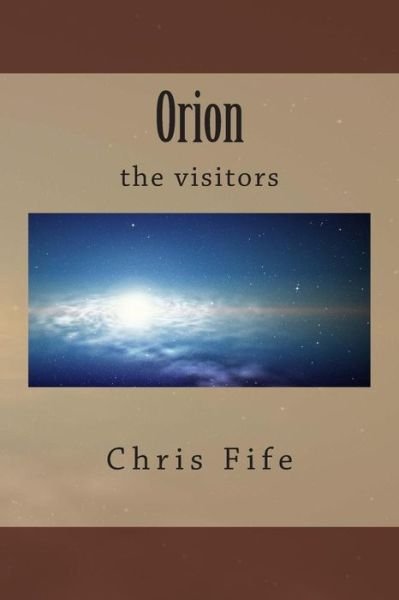 Cover for Chris Fife · Orion: the Visitors (Paperback Book) (2012)
