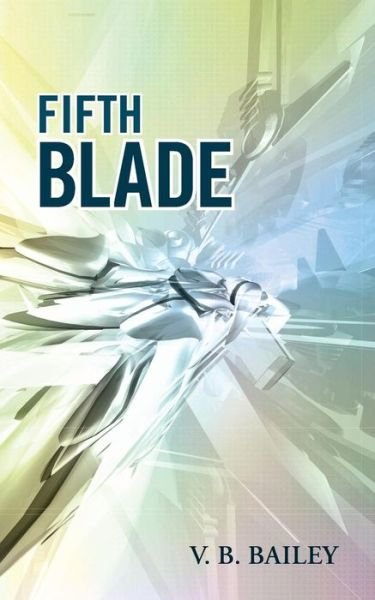 Cover for V B Bailey · Fifth Blade (Paperback Book) (2013)