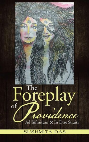 Cover for Sushmita Das · The Foreplay of Providence: Ad Infinitum &amp; in Dire Straits (Pocketbok) (2014)
