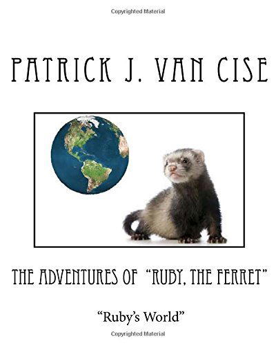 Cover for Van Cise Patrick J · The Adventures of  &quot;Ruby, the Ferret&quot;: Ruby's World (Volume 2) (Paperback Book) (2014)