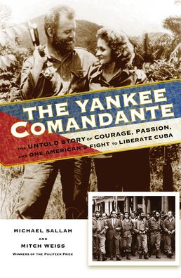 Cover for Michael Sallah · The Yankee Comandante: The Untold Story of Courage, Passion, and One American's Fight to Liberate Cuba (Paperback Book) (2022)