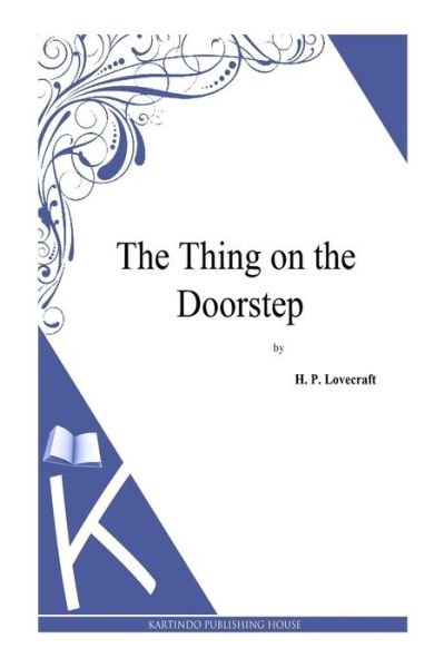 The Thing on the Doorstep - H P Lovecraft - Kirjat - Createspace - 9781494769208 - maanantai 23. joulukuuta 2013