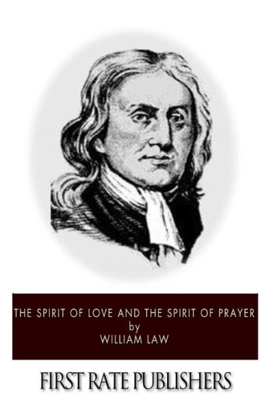 The Spirit of Love and the Spirit of Prayer - William Law - Books - Createspace - 9781494983208 - January 12, 2014