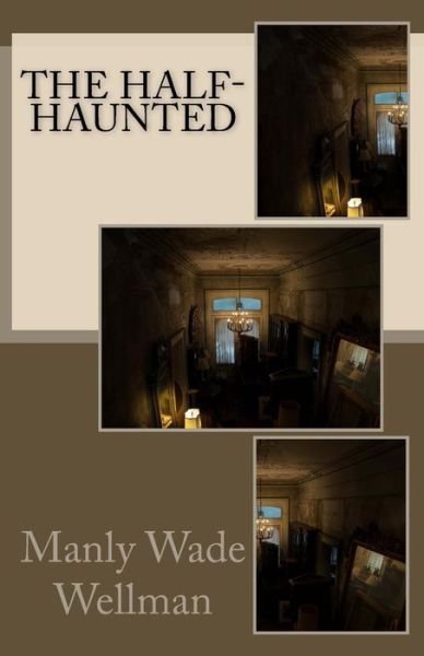 Cover for Manly Wade Wellman · The Half-haunted (Paperback Book) (2014)