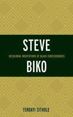 Cover for Tendayi Sithole · Steve Biko: Decolonial Meditations of Black Consciousness - Critical Africana Studies (Pocketbok) (2017)