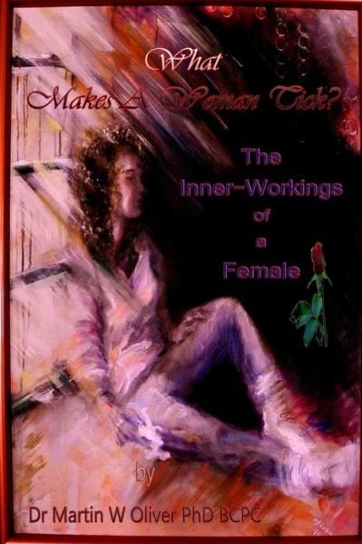 What Makes a Woman Tick?  the Inner Workings of a Female    (Ukrainian Version) (What Makes Men, Women and Children Tick) (Volume 2) (Ukrainian Edition) - Dr. Martin W. Oliver Phd - Libros - CreateSpace Independent Publishing Platf - 9781499339208 - 2 de mayo de 2014