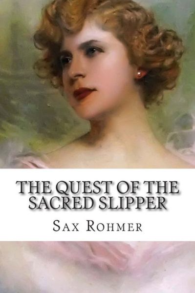 The Quest of the Sacred Slipper - Sax Rohmer - Books - Createspace - 9781502497208 - September 25, 2014