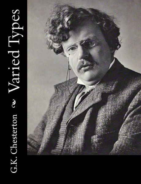 Varied Types - G K Chesterton - Books - Createspace - 9781502723208 - October 18, 2014