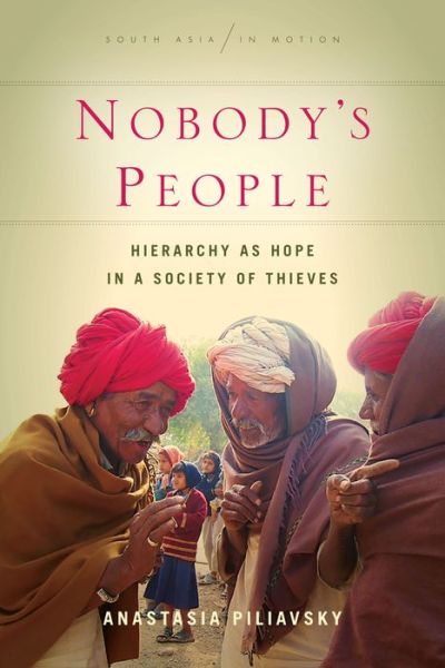 Cover for Anastasia Piliavsky · Nobody's People: Hierarchy as Hope in a Society of Thieves - South Asia in Motion (Paperback Book) (2020)