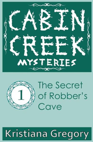 Cover for Kristiana Gregory · The Secret of Robber's Cave (Cabin Creek Mysteries) (Volume 1) (Paperback Book) (2014)