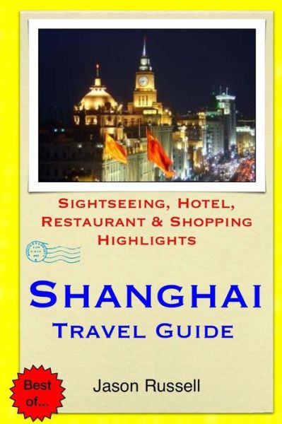 Cover for Jason Russell · Shanghai Travel Guide: Sightseeing, Hotel, Restaurant &amp; Shopping Highlights (Paperback Book) (2014)