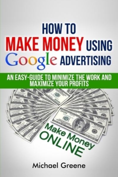 Cover for Michael Greene · How To Make Money Using Google Advertising (Pocketbok) (2014)