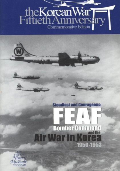 Cover for Office of Air Force History · Steadfast and Courageous: Feaf Bomber Command and the Air War in Korea, 1950-1953 (Paperback Book) (2015)