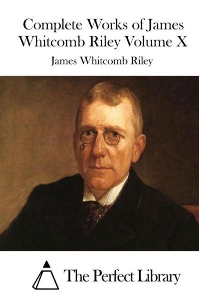 Cover for James Whitcomb Riley · Complete Works of James Whitcomb Riley Volume X (Taschenbuch) (2015)