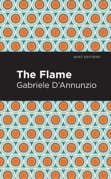 The Flame - Mint Editions - Gabriele D'Annunzio - Books - Mint Editions - 9781513291208 - August 5, 2021