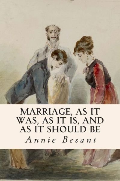 Marriage, As It Was, As It Is, and As It Should Be - Annie Besant - Bøger - Createspace - 9781514223208 - 5. juni 2015