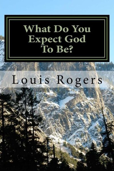 Cover for Louis Rogers · What Do You Expect God to Be? (Pocketbok) (2015)