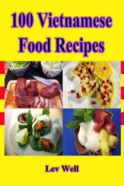100 Vietnamese Food Recipes - Lev Well - Bücher - Createspace Independent Publishing Platf - 9781519439208 - 21. November 2015