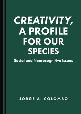 Cover for Jorge A. Colombo · Creativity, a Profile for Our Species (Hardcover Book) (2020)