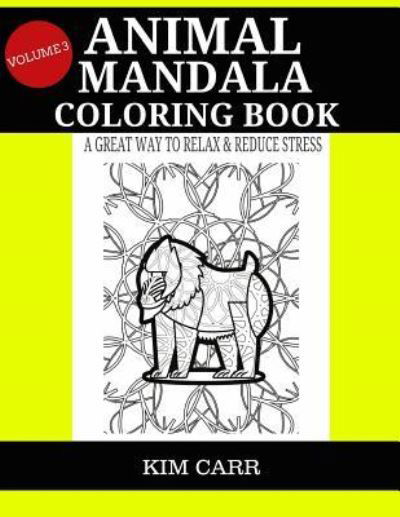Animal Mandala Coloring Book (Volume 3) - Kim Carr - Böcker - Createspace Independent Publishing Platf - 9781530092208 - 17 februari 2016