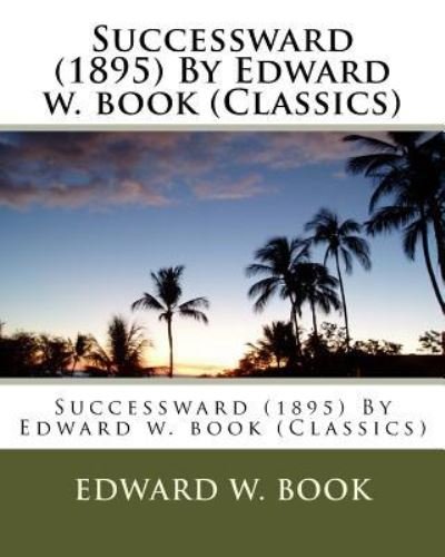 Edward W Book · Successward (1895) By Edward w. book (Classics) (Paperback Bog) (2016)