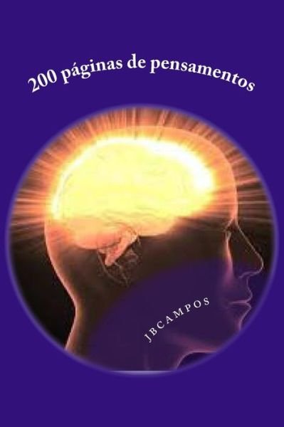 Cover for Jb Jbcampos Campos Campos · 200 páginas de pensamentos : pensamentos poéticos (Paperback Bog) (2016)
