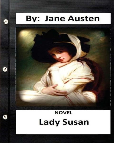 Lady Susan. NOVEL By : Jane Austen - Jane Austen - Bøker - Createspace Independent Publishing Platf - 9781534627208 - 10. juni 2016