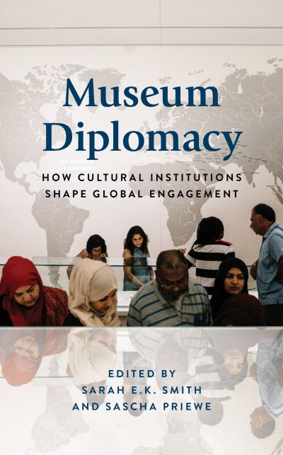 Cover for Sarah E.K. Smith · Museum Diplomacy: How Cultural Institutions Shape Global Engagement - American Alliance of Museums (Hardcover bog) (2023)