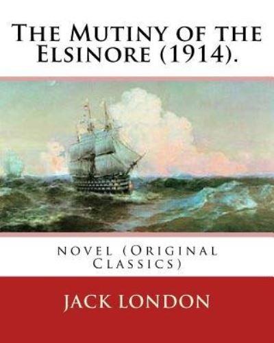 Cover for Jack London · The Mutiny of the Elsinore . By : Jack London (Paperback Bog) (2016)