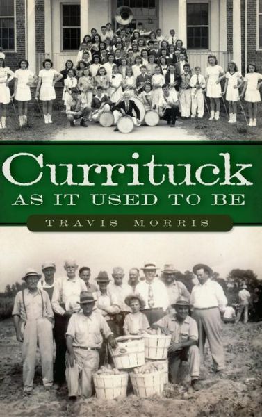 Cover for Travis Morris · Currituck as It Used to Be (Hardcover Book) (2011)