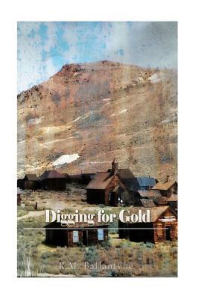 Digging for Gold - Robert Michael Ballantyne - Books - Createspace Independent Publishing Platf - 9781540471208 - November 17, 2016