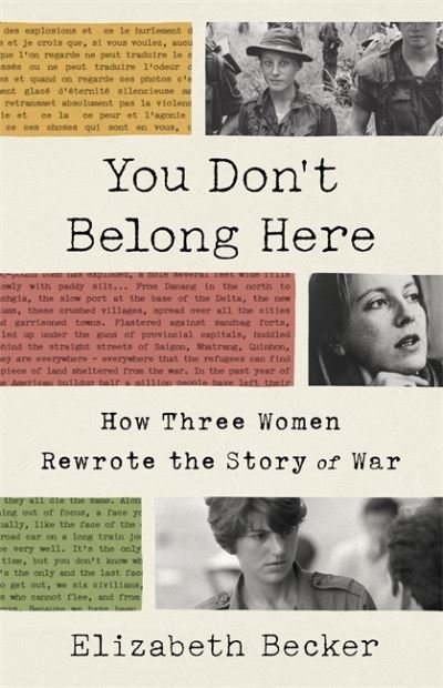 Cover for Elizabeth Becker · You Don't Belong Here: How Three Women Rewrote the Story of War (Gebundenes Buch) (2021)