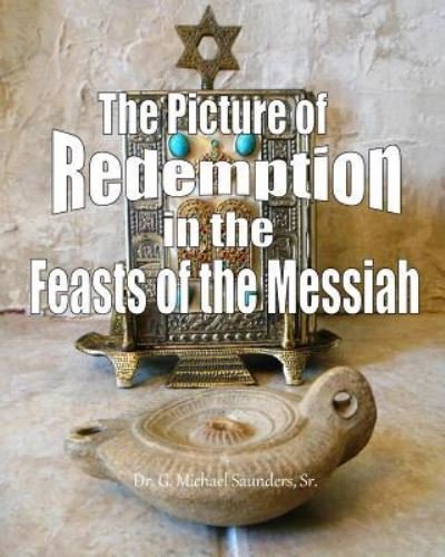 Cover for G Michael Saunders Sr · The Picture of Redemption in the Feasts of the Messiah (Paperback Book) (2017)