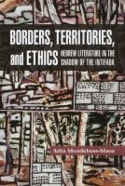 Cover for Adia Mendelson Maoz · Borders, Territories, and Ethics: Hebrew Literature in the Shadow of the Intifada - Shofar Supplements in Jewish Studies (Pocketbok) (2018)