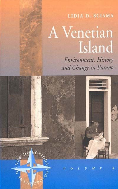Cover for Lidia D. Sciama · A Venetian Island: Environment, History and Change in Burano - New Directions in Anthropology (Hardcover Book) (2003)