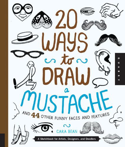 Cover for Cara Bean · 20 Ways to Draw a Mustache and 44 Other Funny Faces and Features (Paperback Book) [Ntb edition] (2014)